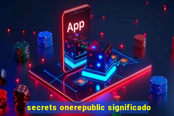 secrets onerepublic significado